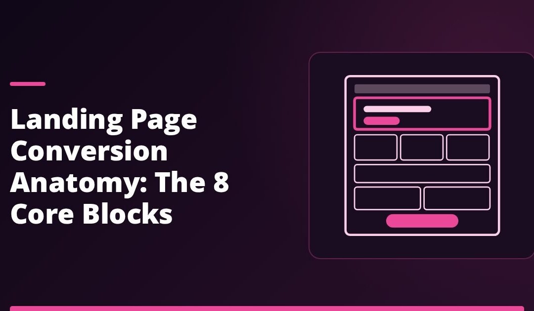 Landing Page Conversion Anatomy: The 8 Core Blocks