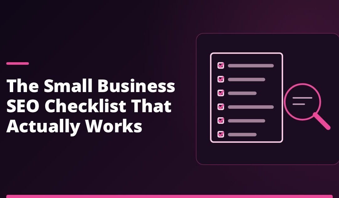The Small Business SEO Checklist That Actually Works